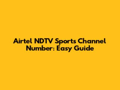 Airtel NDTV Sports Channel Number: Easy Guide