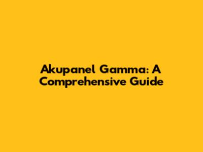 Akupanel Gamma: A Comprehensive Guide