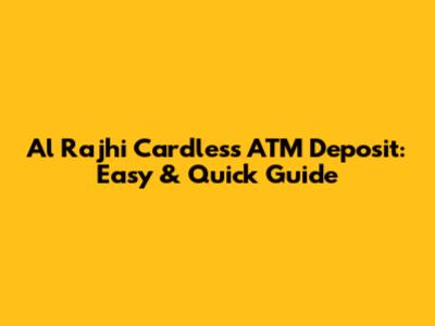 Al Rajhi Cardless ATM Deposit: Easy & Quick Guide