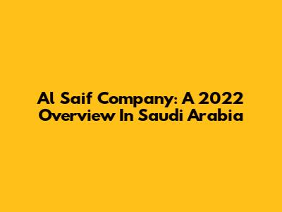 Al Saif Company: A 2022 Overview In Saudi Arabia