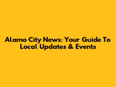 Alamo City News: Your Guide To Local Updates & Events