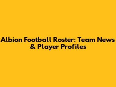 Albion Football Roster: Team News & Player Profiles
