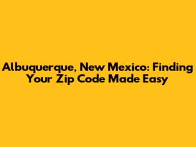 Albuquerque, New Mexico: Finding Your Zip Code Made Easy