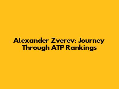Alexander Zverev: Journey Through ATP Rankings