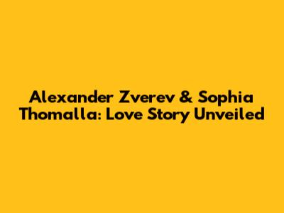 Alexander Zverev & Sophia Thomalla: Love Story Unveiled