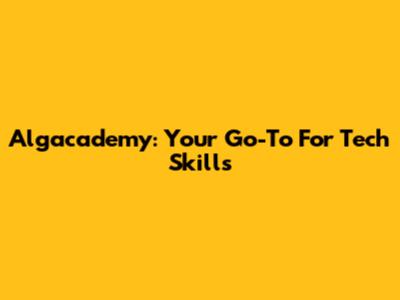 Algacademy: Your Go-To For Tech Skills