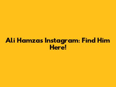 Ali Hamza's Instagram: Find Him Here!