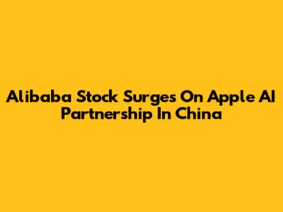 Alibaba Stock Surges On Apple AI Partnership In China