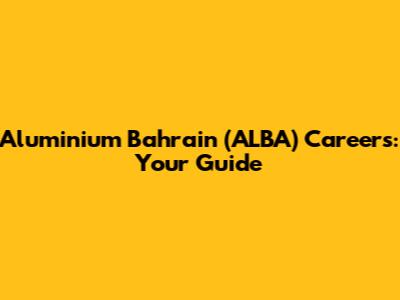 Aluminium Bahrain (ALBA) Careers: Your Guide