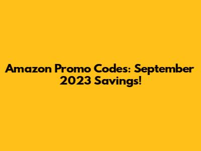Amazon Promo Codes: September 2023 Savings!