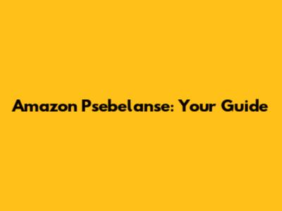 Amazon Psebelanse: Your Guide