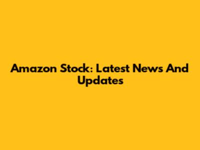 Amazon Stock: Latest News And Updates