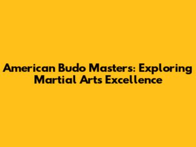 American Budo Masters: Exploring Martial Arts Excellence