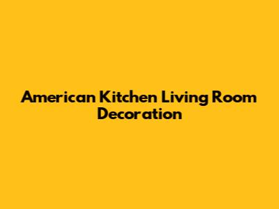 American Kitchen Living Room Decoration