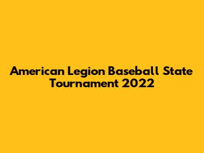 American Legion Baseball State Tournament 2022