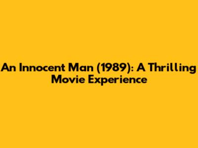 An Innocent Man (1989): A Thrilling Movie Experience