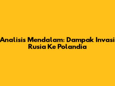 Analisis Mendalam: Dampak Invasi Rusia Ke Polandia