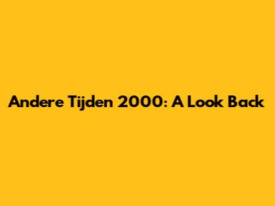 Andere Tijden 2000: A Look Back