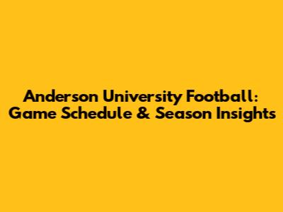Anderson University Football: Game Schedule & Season Insights