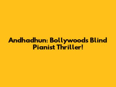 Andhadhun: Bollywood's Blind Pianist Thriller!