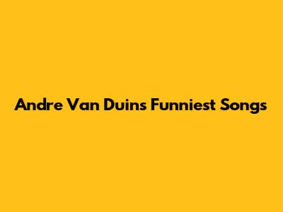 Andre Van Duin's Funniest Songs