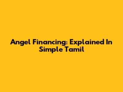 Angel Financing: Explained In Simple Tamil
