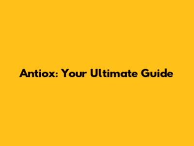 Antiox: Your Ultimate Guide