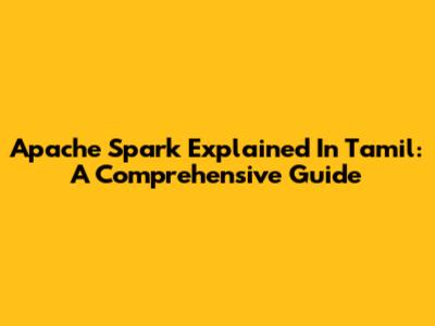 Apache Spark Explained In Tamil: A Comprehensive Guide