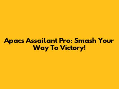 Apacs Assailant Pro: Smash Your Way To Victory!