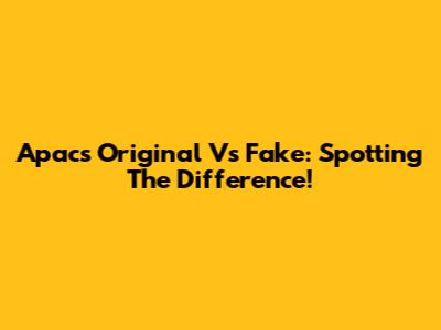 Apacs Original Vs Fake: Spotting The Difference!