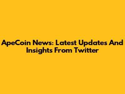 ApeCoin News: Latest Updates And Insights From Twitter