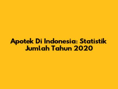 Apotek Di Indonesia: Statistik Jumlah Tahun 2020