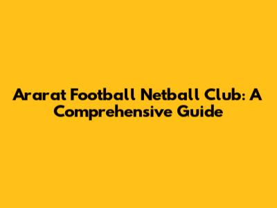 Ararat Football Netball Club: A Comprehensive Guide