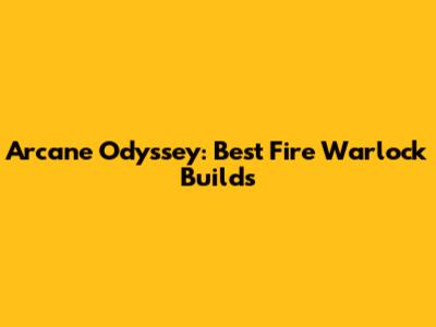 Arcane Odyssey: Best Fire Warlock Builds