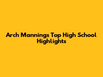 Arch Manning's Top High School Highlights