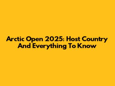 Arctic Open 2025: Host Country And Everything To Know