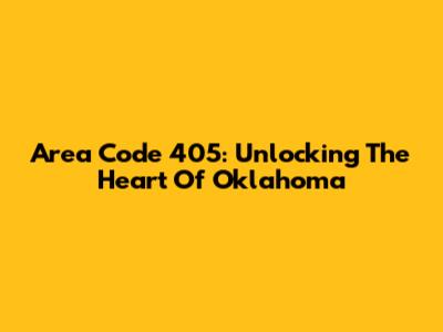 Area Code 405: Unlocking The Heart Of Oklahoma