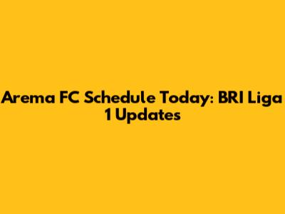 Arema FC Schedule Today: BRI Liga 1 Updates