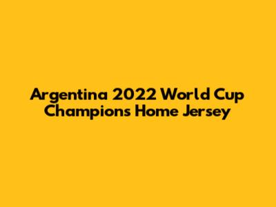 Argentina 2022 World Cup Champions Home Jersey