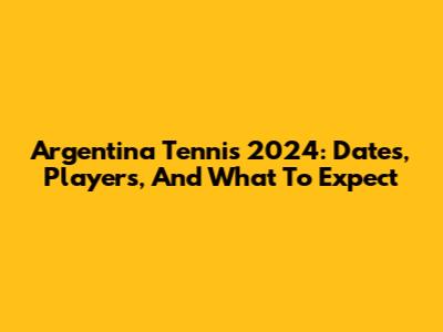 Argentina Tennis 2024: Dates, Players, And What To Expect