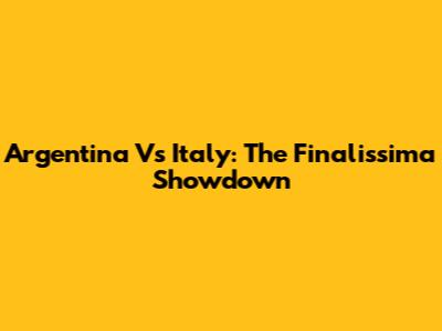 Argentina Vs Italy: The Finalissima Showdown