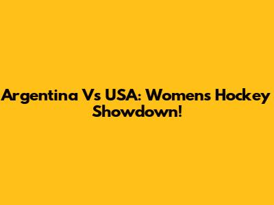 Argentina Vs USA: Women's Hockey Showdown!