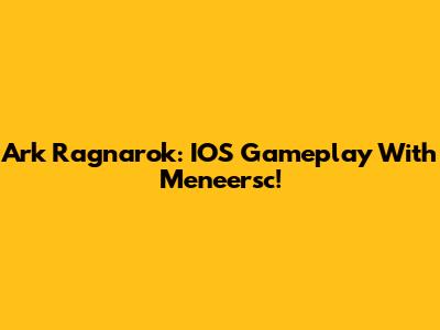 Ark Ragnarok: IOS Gameplay With Meneersc!