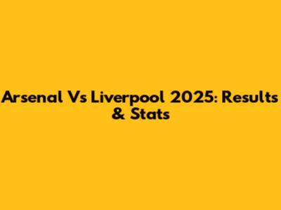 Arsenal Vs Liverpool 2025: Results & Stats