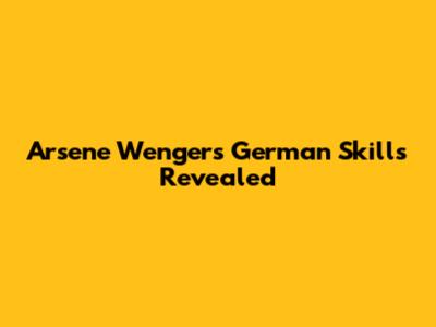 Arsene Wenger's German Skills Revealed