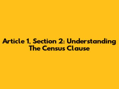 Article 1, Section 2: Understanding The Census Clause