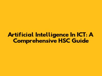 Artificial Intelligence In ICT: A Comprehensive HSC Guide