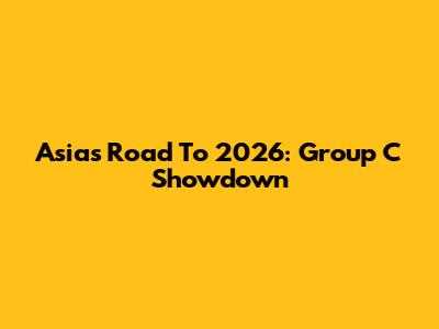 Asia's Road To 2026: Group C Showdown