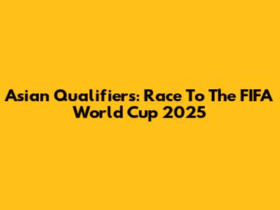 Asian Qualifiers: Race To The FIFA World Cup 2025