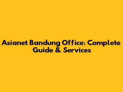 Asianet Bandung Office: Complete Guide & Services